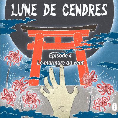 Lune de Cendres: S1-E4: Le murmure du vent