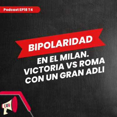 Un Milan bipolar: victoria vs la Roma con un gran Yacine Adli | EP18 T4