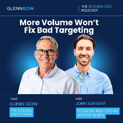 More Volume Won’t Fix Bad Targeting | The Scaling CEO Podcast More Volume Won’t Fix Bad Targeting | The Scaling CEO Podcast