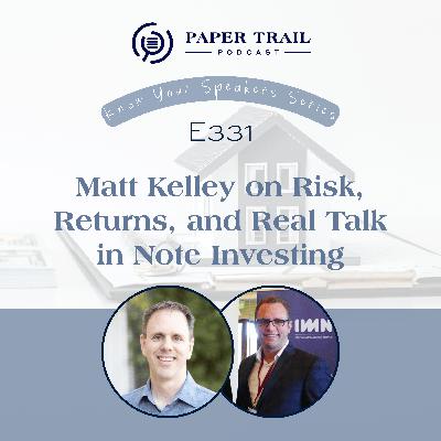 E331 | Matt Kelley on Risk, Returns, and Real Talk in Note Investing - PTNC Know Your Speakers Series
