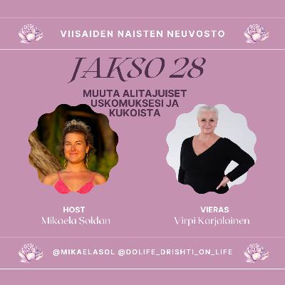 28. Muuta alitajuiset uskomuksesi ja kukoista – vieraana Virpi Karjalainen 28. Muuta alitajuiset uskomuksesi ja kukoista – vieraana Virpi Karjalainen