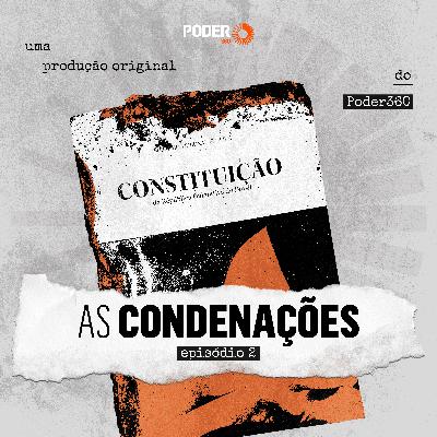 EP 02: As condenações EP 02: As condenações