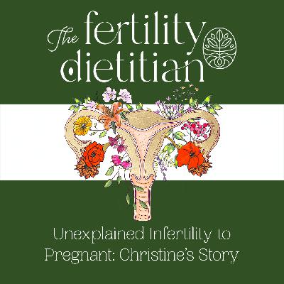 Unexplained Infertility to Pregnant: Christine’s Story [EP 38]