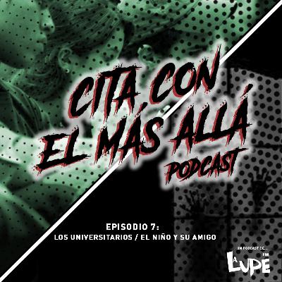 Episodio 7.- Los Universitarios / El Niño y su Amigo