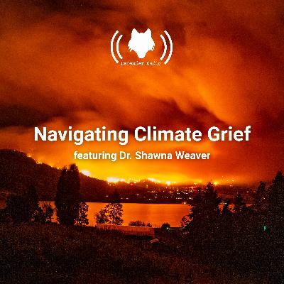 Navigating Climate Grief featuring Dr. Shawna Weaver
