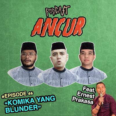 46. Komika yang Blunder Ft. Ernest Prakasa
