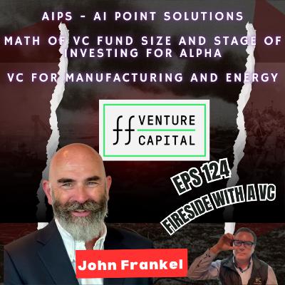 E124 | John Frankel of ff Venture Capital on AI Point Solutions (AIPS), Energy, Manufacturing & Fund Size Strategy E124 | John Frankel of ff Venture Capital on AI Point Solutions (AIPS), Energy, Manufacturing & Fund Size Strategy