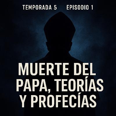 Temporada 5 Episodio 1: ¿La Muerte del Papa Francisco? Teorías y Profecías Impactantes