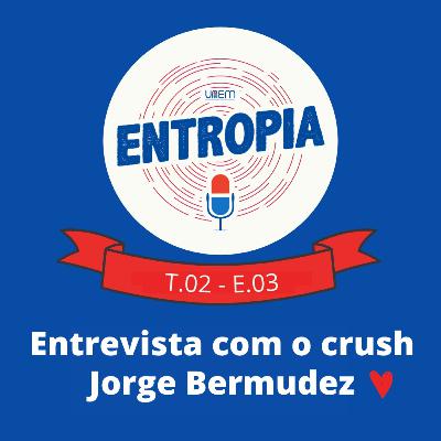 Entrevista com o crush Jorge Bermudez