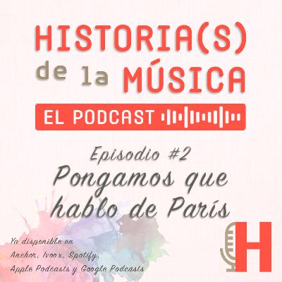 HISTORIA(S) DE LA MÚSICA #2. Pongamos que hablo de París