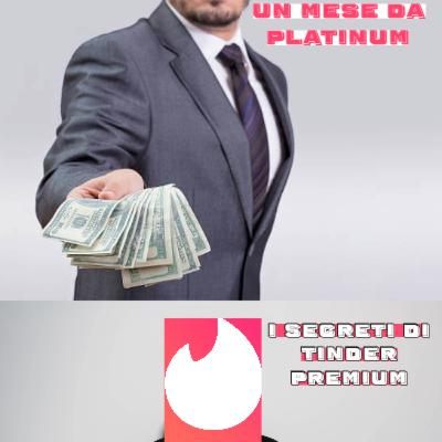 "Un mese da Platinum"- I segreti di Tinder premium