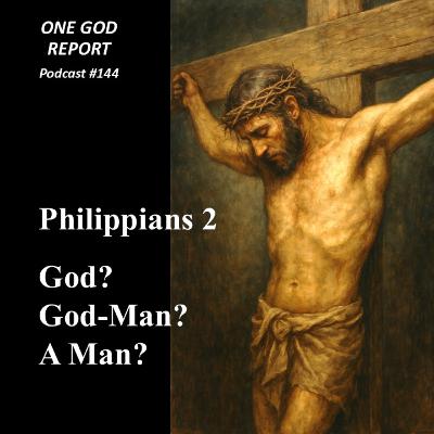 144) Philippians 2: God, God-Man, or Man? 144) Philippians 2: God, God-Man, or Man?
