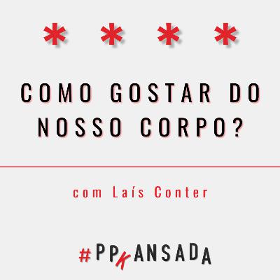 Como gostar do nosso corpo?, com Laís Conter