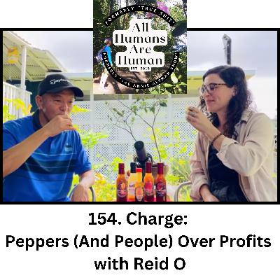 154. Charge: Peppers (And People) Over Profits with Reid O 154. Charge: Peppers (And People) Over Profits with Reid O
