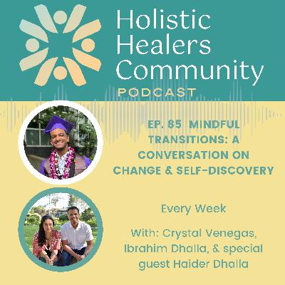 Ep. 85 Mindful Transitions: A Conversation On Change & Self-Discovery