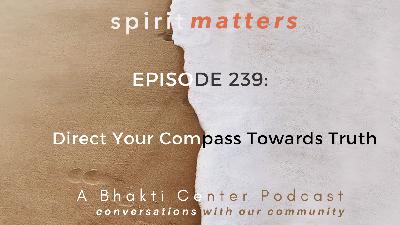 Spirit Matters Episode 239: Direct Your Compass Towards Truth