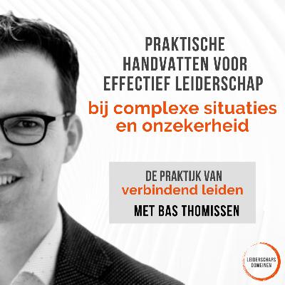 #11 Praktische handvatten voor effectief leiderschap bij complexe situaties en onzekerheid | Bas Thomissen #11 Praktische handvatten voor effectief leiderschap bij complexe situaties en onzekerheid | Bas Thomissen
