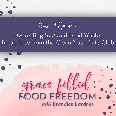 Overeating to Avoid Food Waste? Break Free from the Clean Your Plate Club