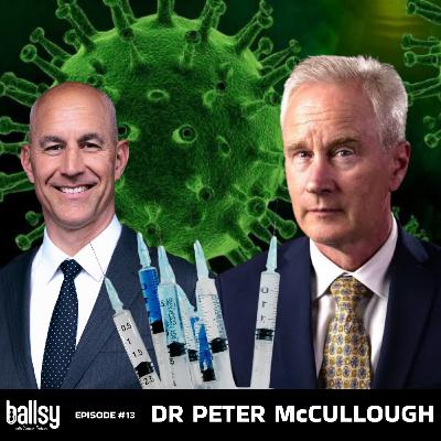 Episode #13 - Dr. Peter McCullough: Exposing COVID-19 Truths, Vaccine Risks, and Medical Suppression