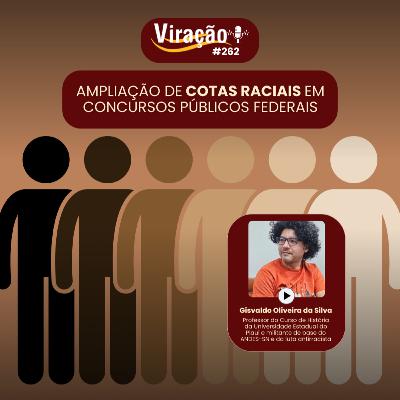 Viração 262 - Ampliação de cotas raciais em concursos públicos federais Viração 262 - Ampliação de cotas raciais em concursos públicos federais