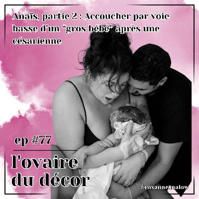 Ep #77 Anaïs, 2e partie : la voie basse après la césarienne
