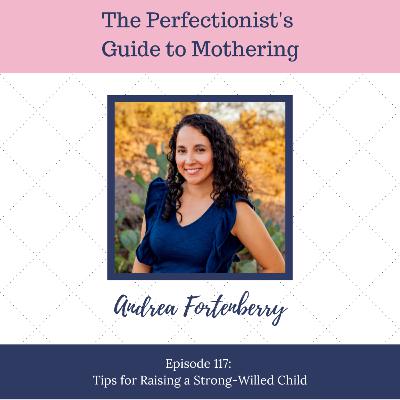 E117: Tips for Raising a Strong-Willed Child