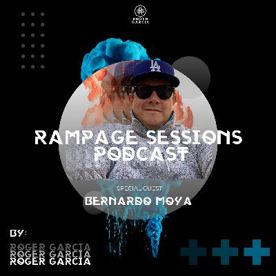 Rampage Sessions Podcast Vol. 10 SPECIAL GUEST BERNARDO MOYA