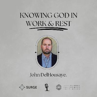 Knowing God in Work & Rest 05: Seeing God In All Things