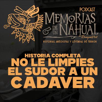 Ep 41. No le limpies el sudor a un cadáver (Historia Completa)