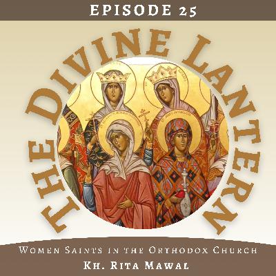 Women Saints in the Orthodox Church | Kh. Rita Mawal | S5, E25