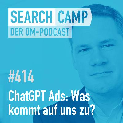 ChatGPT Ads: Was kommt auf Werbetreibende zu? [Search Camp 414]