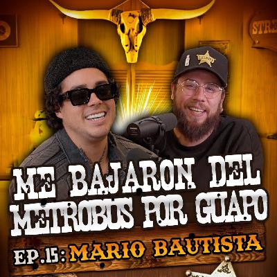 MARIO BAUTISTA: EP. 15 | Me bajaron del metrobus por guapo MARIO BAUTISTA: EP. 15 | Me bajaron del metrobus por guapo