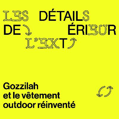 Épisode #2 - Le vêtement outdoor réinventé avec Gozzilah