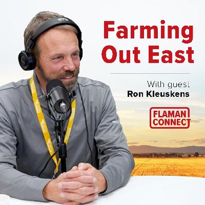 Farming Out East | Interview with Ron Kleuskens | Flaman Connect Podcast