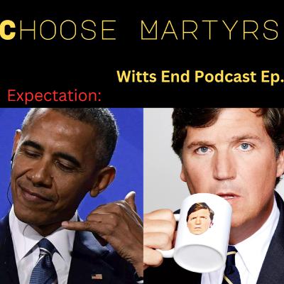 Choose Martyrs Wisely | Witts End Podcast Ep. #48 Choose Martyrs Wisely | Witts End Podcast Ep. #48