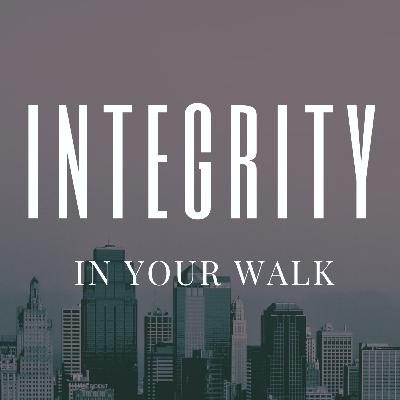 Integrity In Your Walk