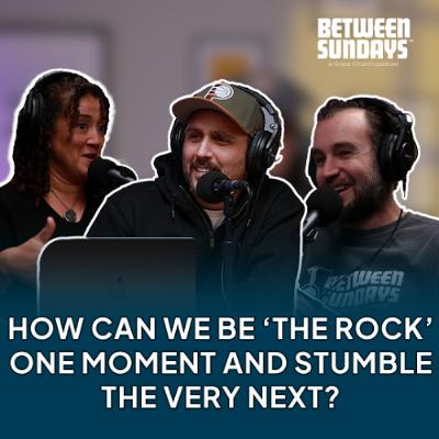 How can we be ‘the rock’one moment and stumblethe very next? | Ep 291