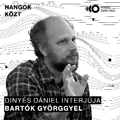 Hangok közt #77 I Bartók György