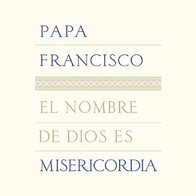 El nombre de Dios es misericordia [The Name of God Is Mercy] (Audiolibro) | Prueba Gratis