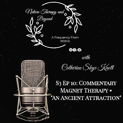 S3 Ep 10: Commentary | Magnet Therapy • "An Ancient Attraction"