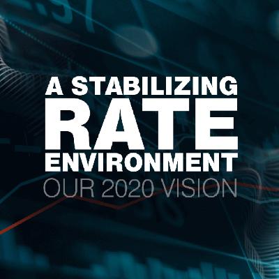 Our 2020 Vision: A Stabilizing Rate Environment