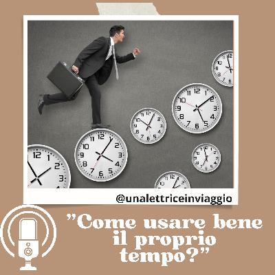 Ep. 29 - Come usare bene il proprio tempo?