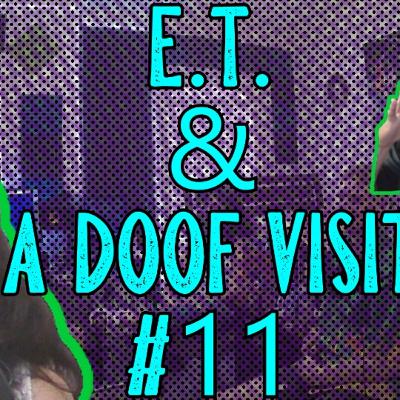 E.T. & A Doof Visit: Broke Knock Life 11