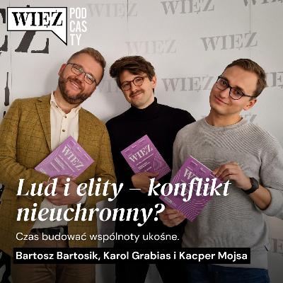 Lud i elity – konflikt nieuchronny? Rozmawiają Bartosz Bartosik, Karol Grabias i Kacper Mojsa