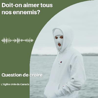 Doit-on aimer tous nos ennemis? Doit-on aimer tous nos ennemis?
