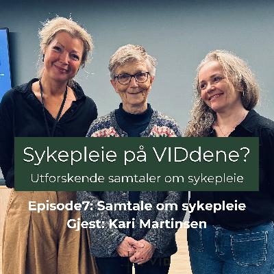 Episode 7 - Samtale med Kari Martinsen