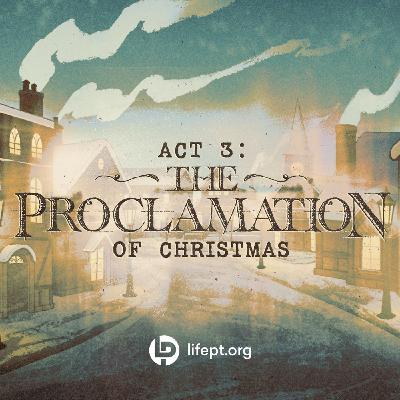 Act 3: The Proclamation | A Christmas Story Week 3 Act 3: The Proclamation | A Christmas Story Week 3
