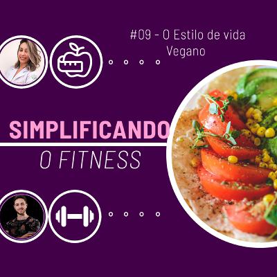 #09 - O ESTILO DE VIDA VEGANO [DISSO VOCÊ NÃO SABIA!!!]