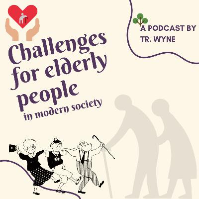 Opinion Discussion: Problems and challenges faced by older people in modern society