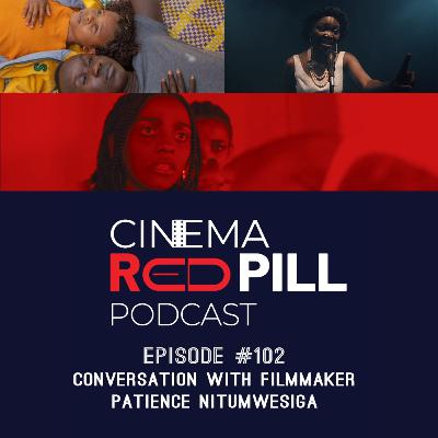 Conversation with filmmaker Patience Nitumwesiga - (Episode 102)